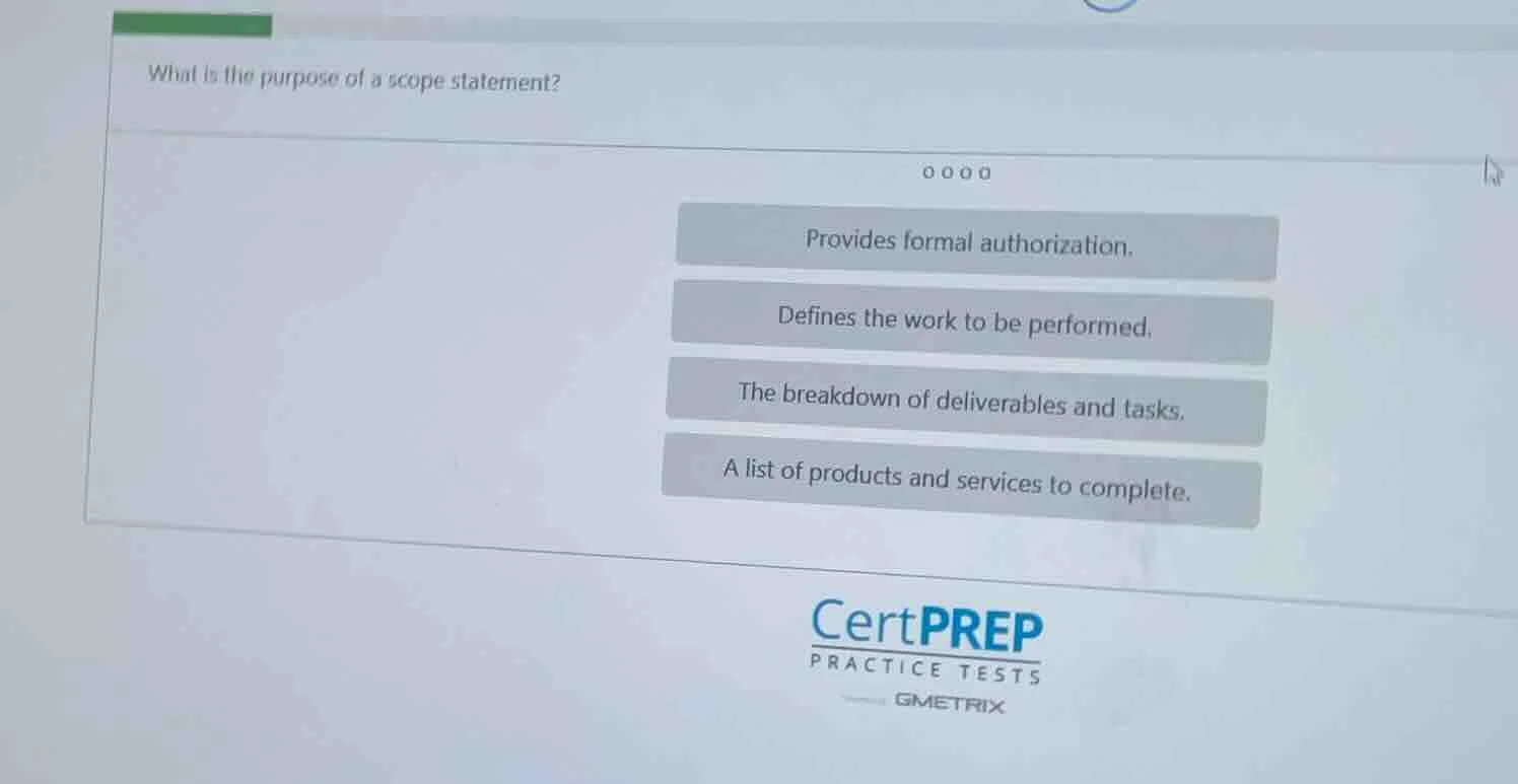 what is the purpose of a scope statement? provides formal authorization…