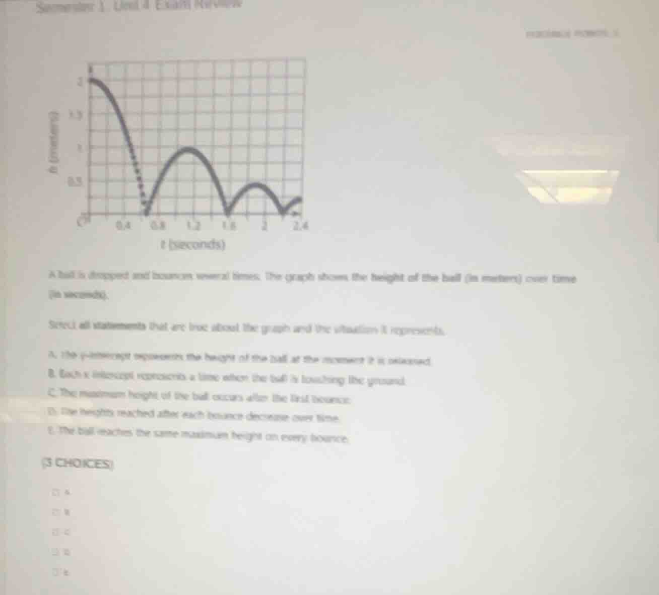 a ball is dropped and bounces several times. the graph shows the height…