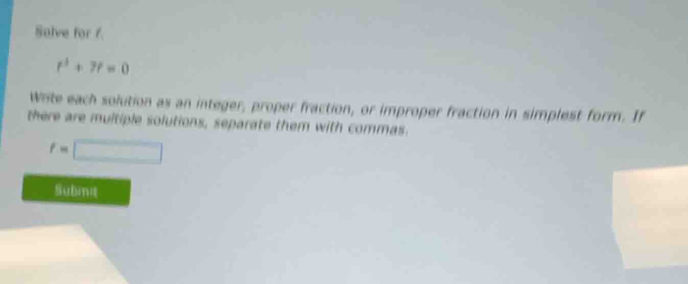 solve for f. $f^2 + 7f = 0$ write each solution as an integer, proper f…