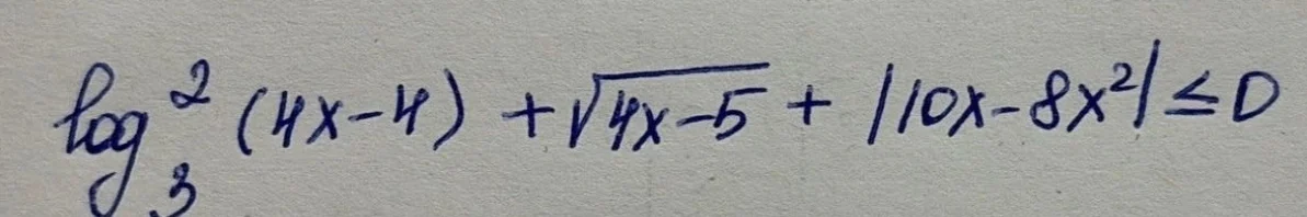 $log_{3}^{2}(4x - 4)+sqrt{4x - 5}+vert10x - 8x^{2}vertleq0$