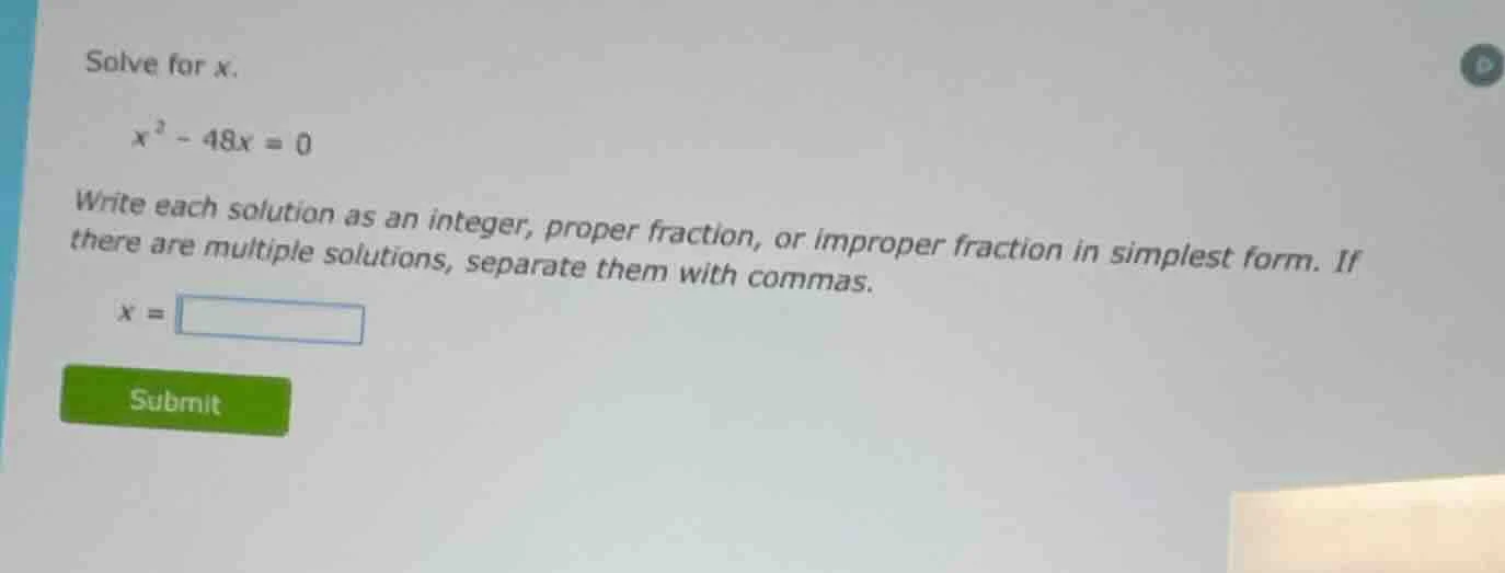 solve for x. $x^2 - 48x = 0$ write each solution as an integer, proper …
