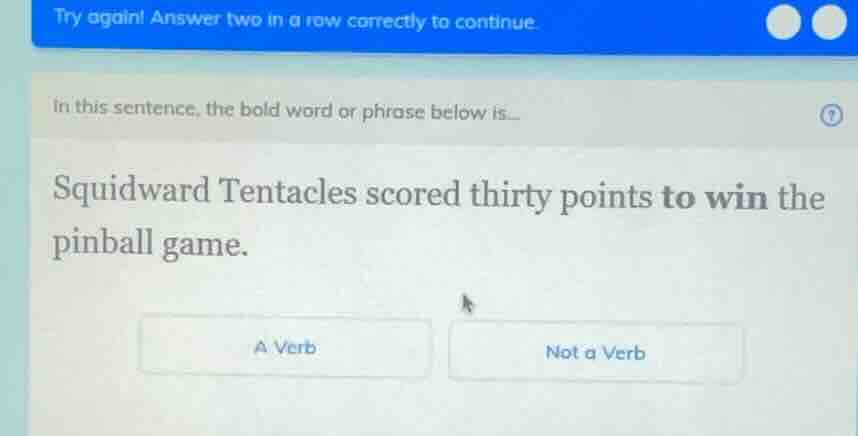 try again! answer two in a row correctly to continue. in this sentence,…