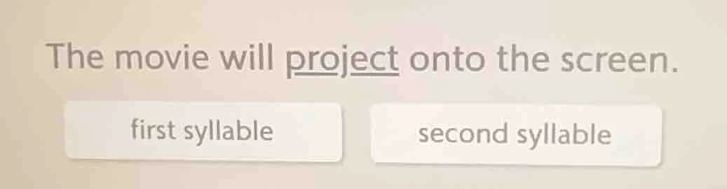the movie will project onto the screen. first syllable second syllable