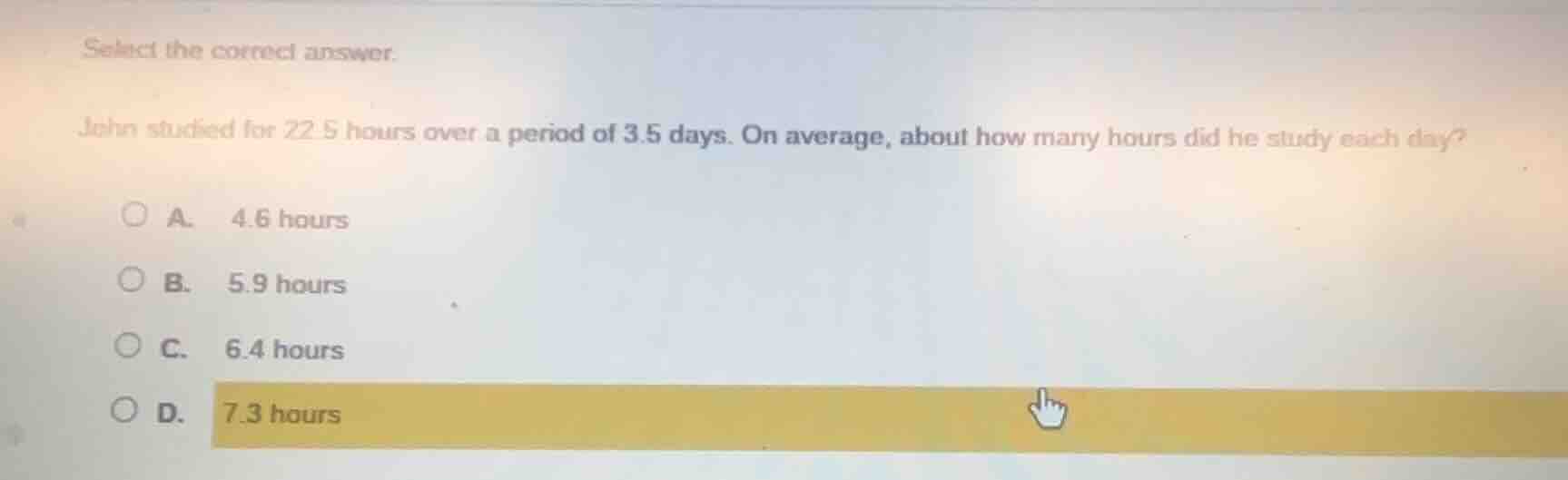 select the correct answer. john studied for 22.5 hours over a period of…
