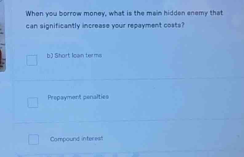 when you borrow money, what is the main hidden enemy that can significa…