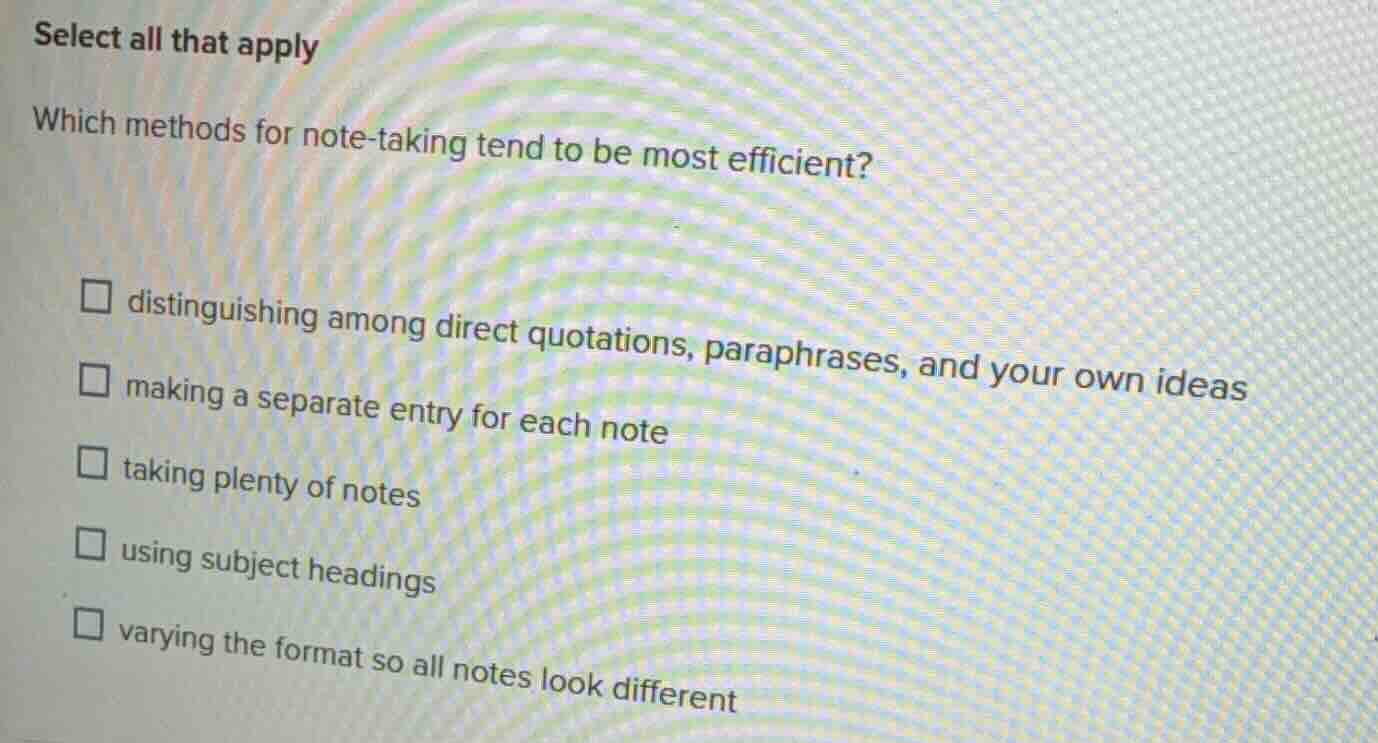 select all that apply which methods for note - taking tend to be most e…