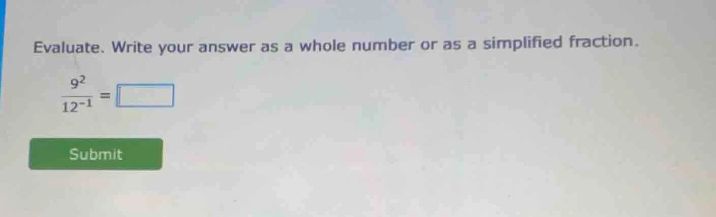 evaluate. write your answer as a whole number or as a simplified fracti…
