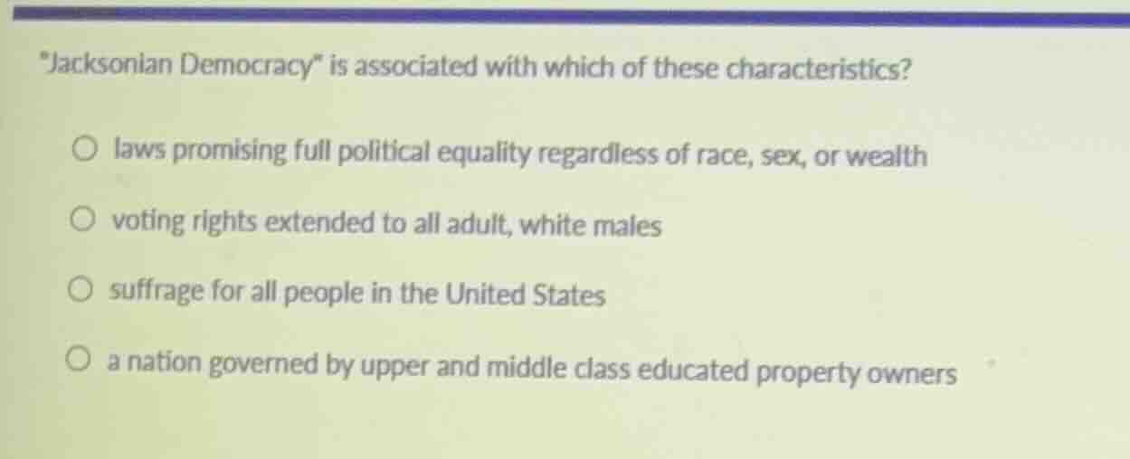 \jacksonian democracy\ is associated with which of these characteristic…