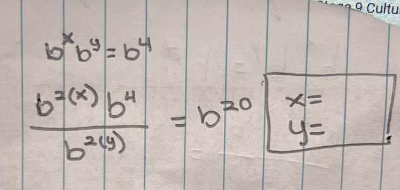b^x b^y = b^4; \\frac{b^{2(x)} b^4}{b^{2(y)}} = b^{20}; x=\\boxed{}; y=…