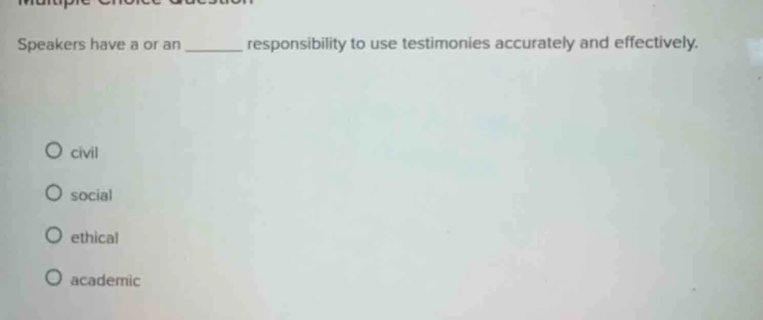 speakers have a or an ______ responsibility to use testimonies accurate…