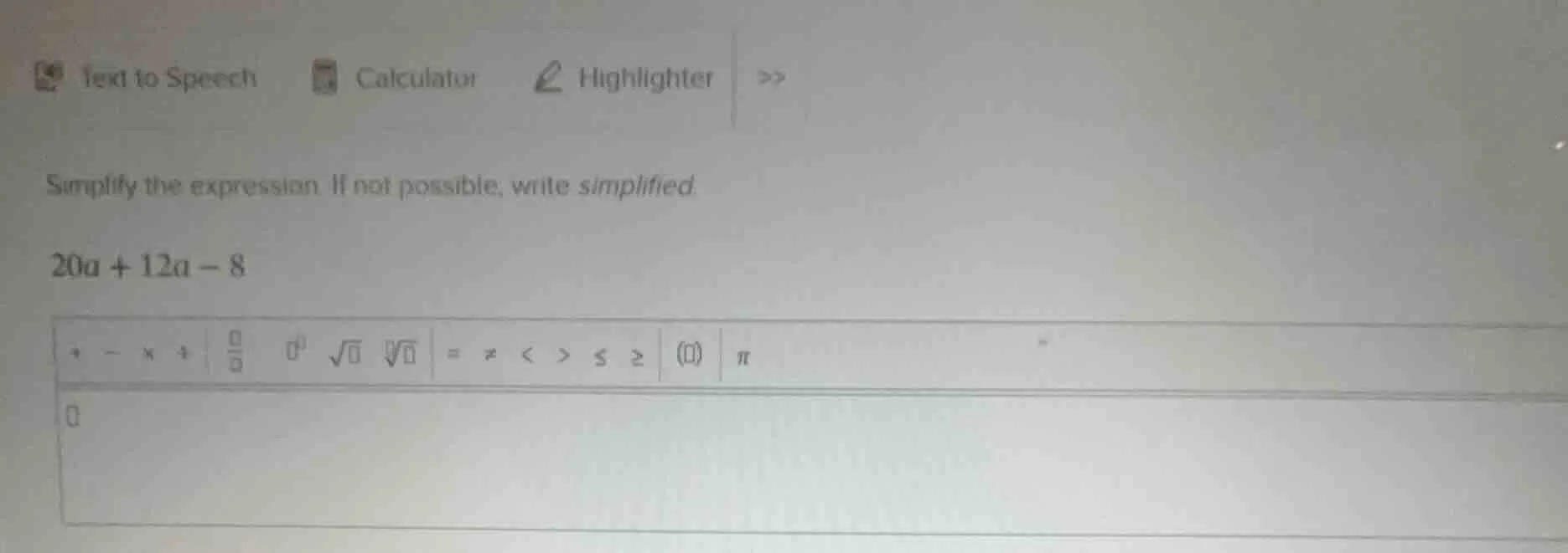 simplify the expression. if not possible, write simplified. 20a + 12a -…