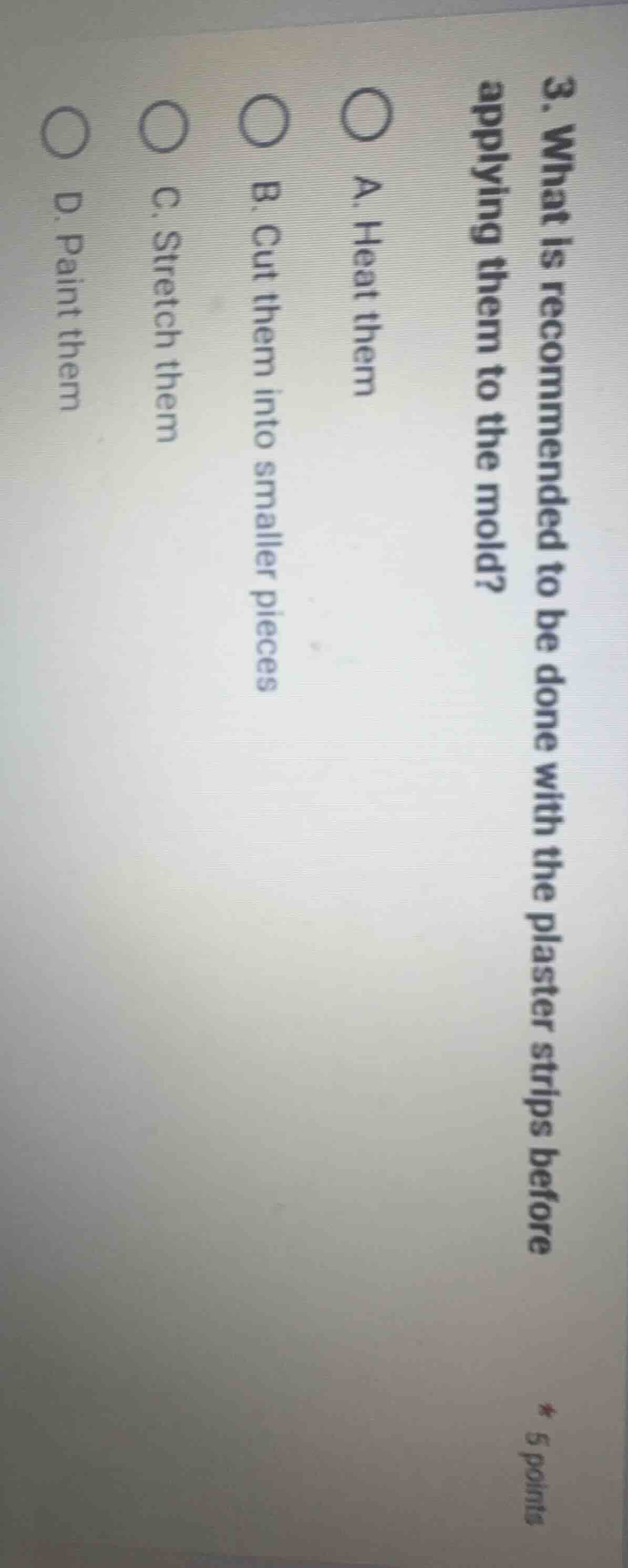 3. what is recommended to be done with the plaster strips before applyi…