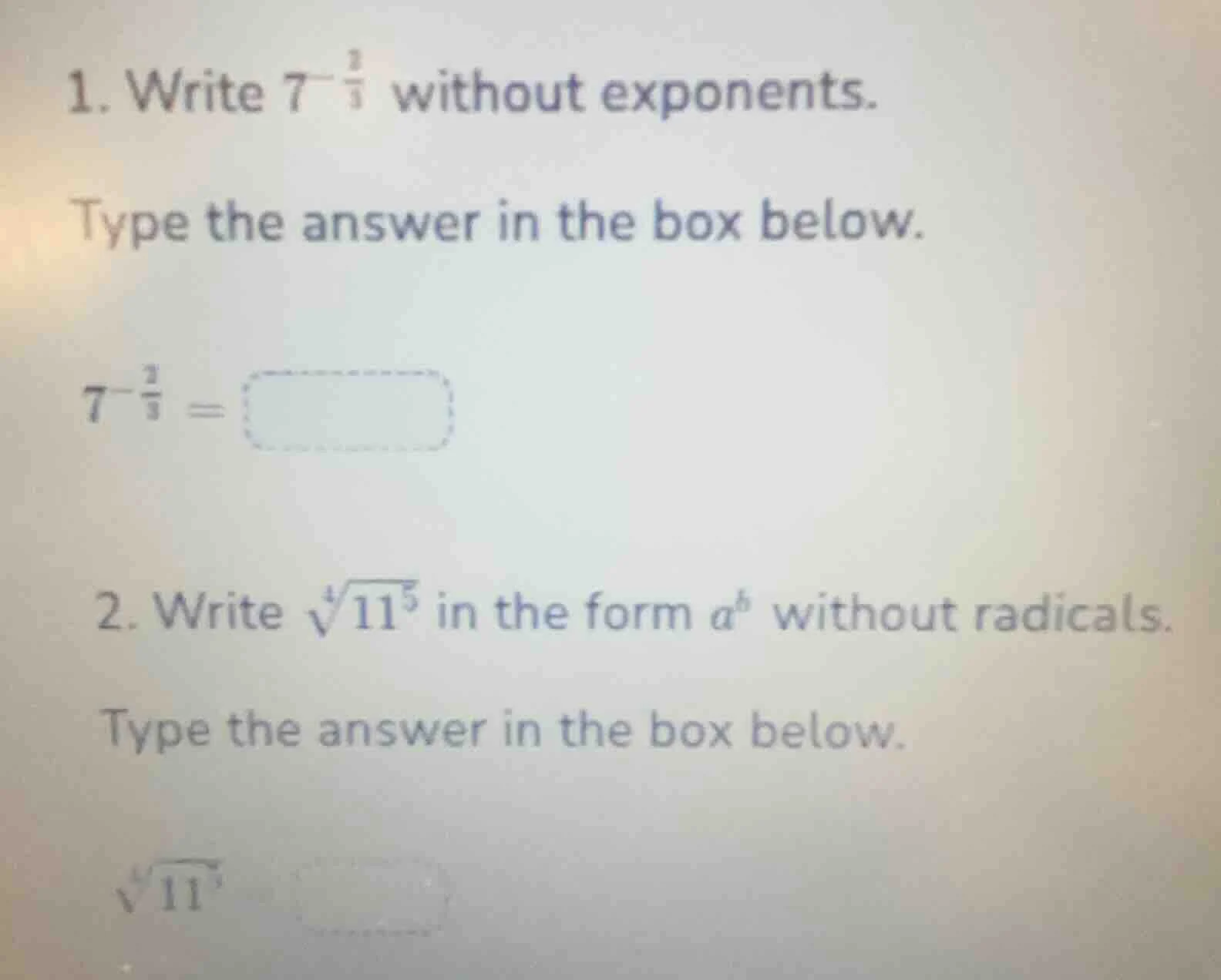 1. write $7^{-\frac{2}{3}}$ without exponents. type the answer in the b…
