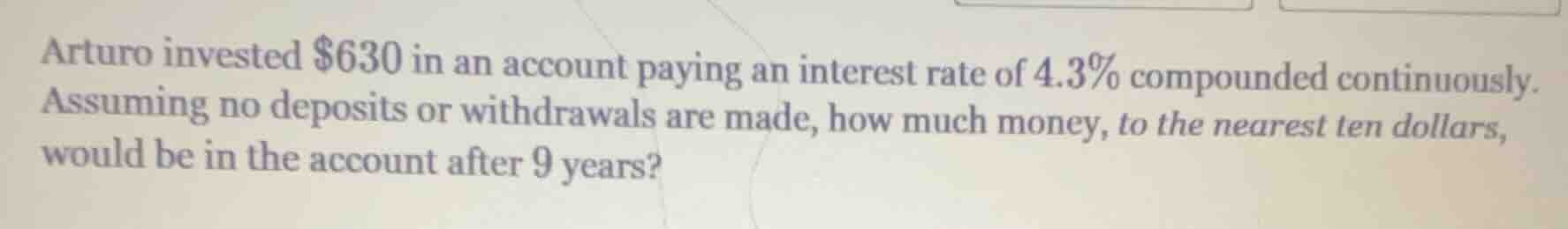 arturo invested $630 in an account paying an interest rate of 4.3% comp…