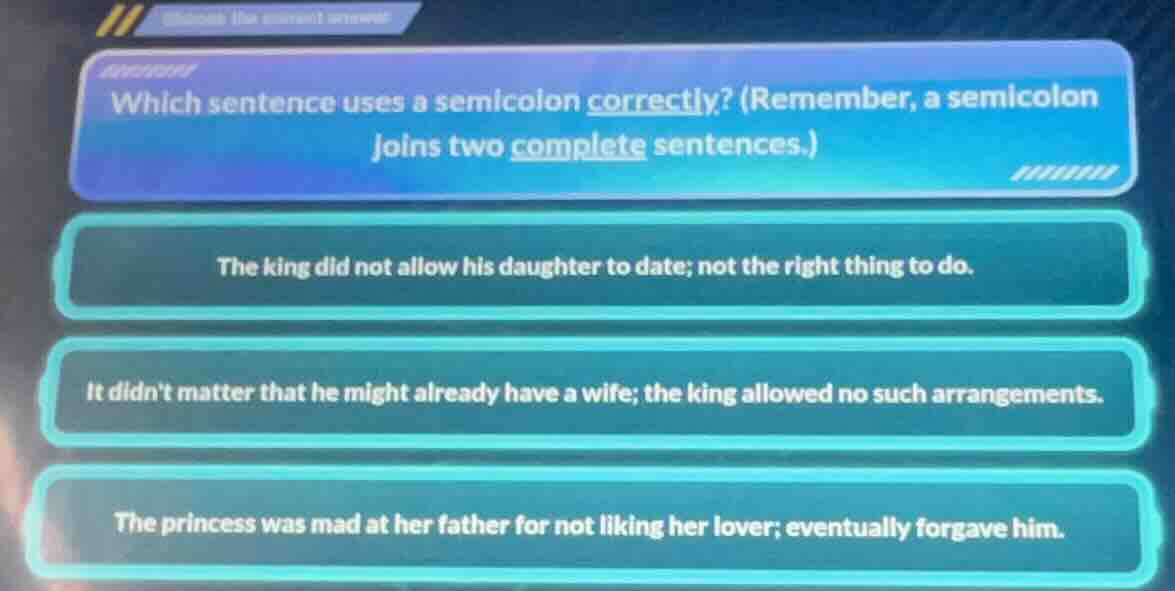 which sentence uses a semicolon correctly? (remember, a semicolon joins…