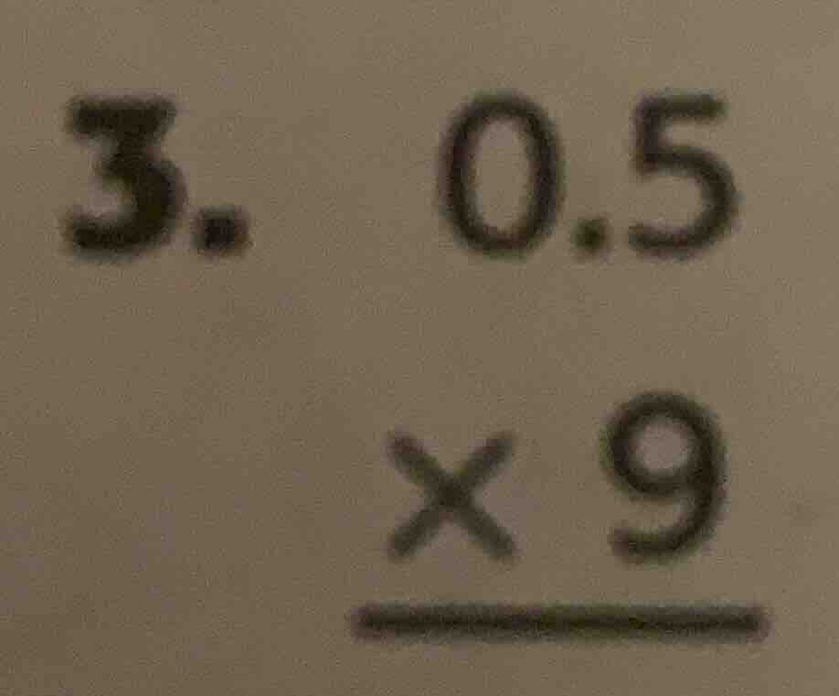 3. 0.5 × 9 ———