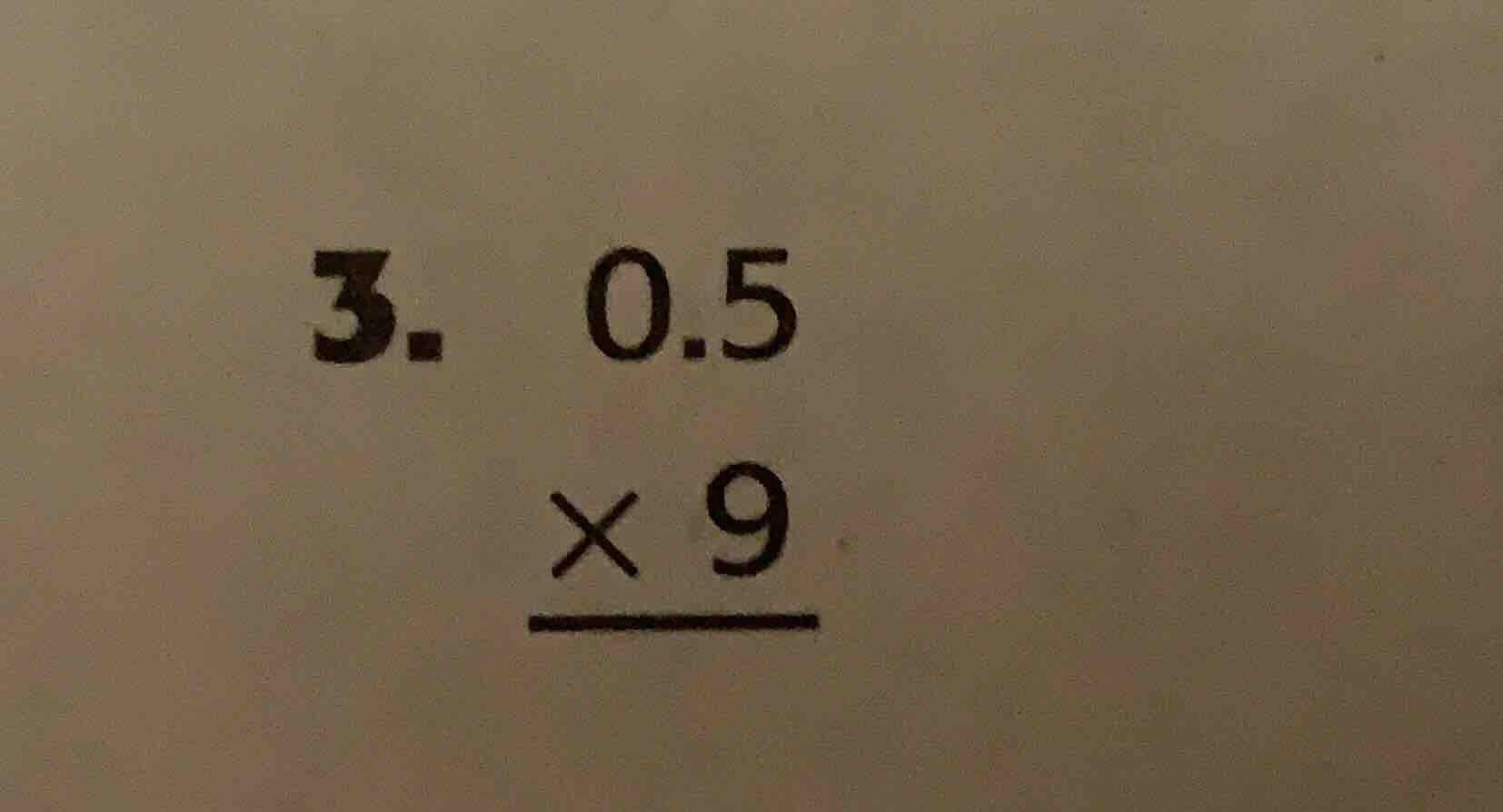 3. \\(\\begin{array}{r}0.5 \\\\ \\times \\ 9 \\\\ \\hline \\end{array}\…
