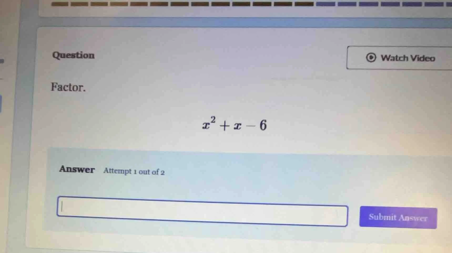question factor. $x^2 + x - 6$ answer attempt 1 out of 2
