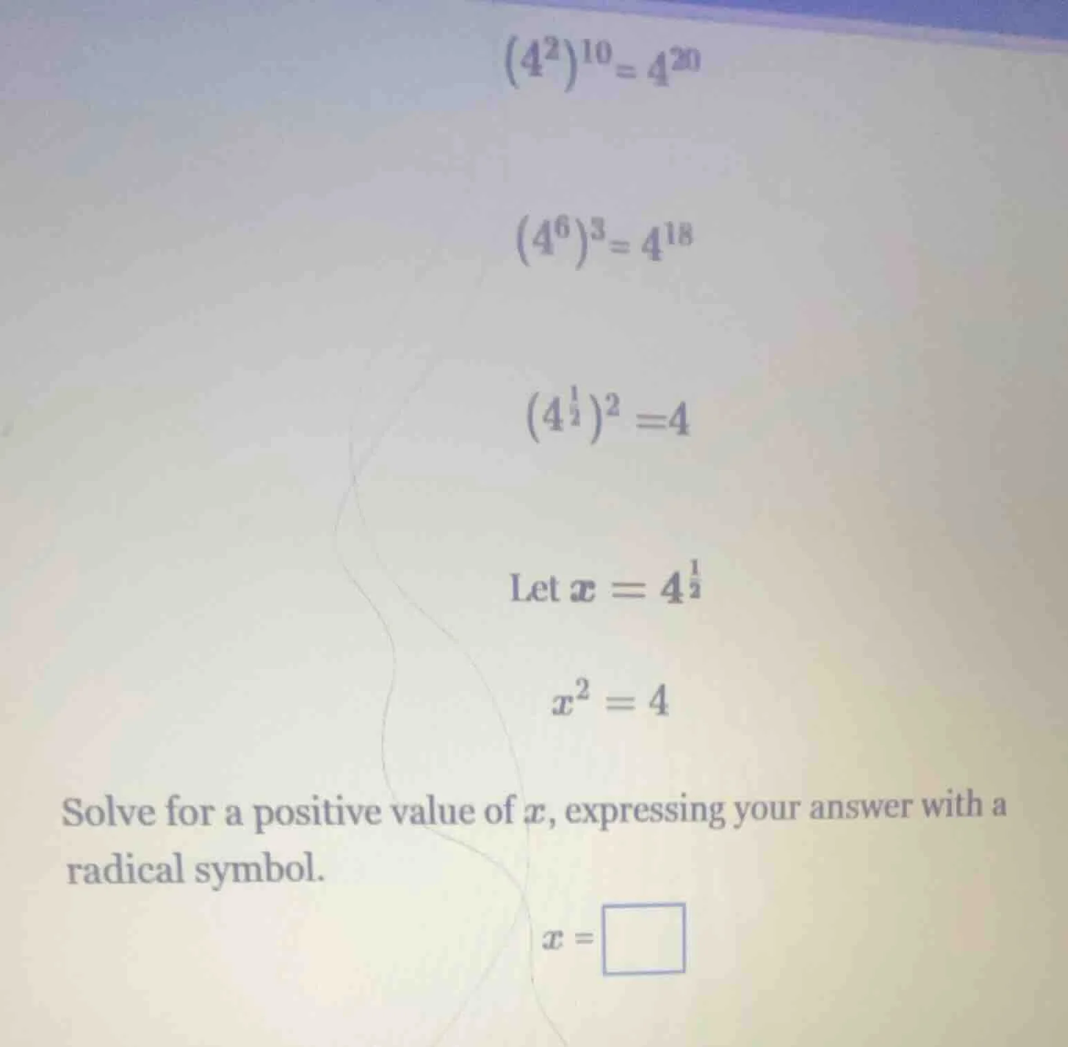 (4^2)^10 = 4^20 (4^6)^3 = 4^18 (4^{\\frac{1}{2}})^2 = 4 let x = 4^{\\fr…