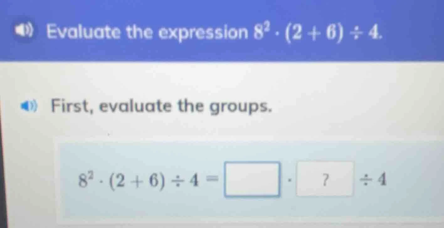 evaluate the expression $8^2 \\cdot (2 + 6) \\div 4$. first, evaluate t…