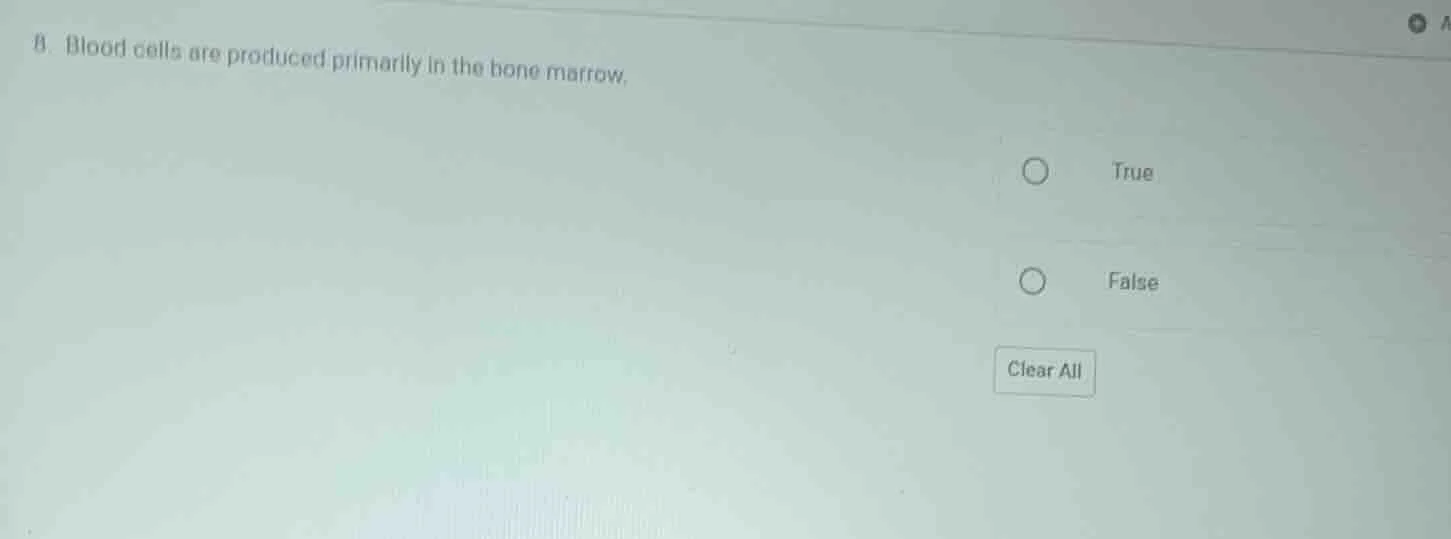 8. blood cells are produced primarily in the bone marrow. true false cl…