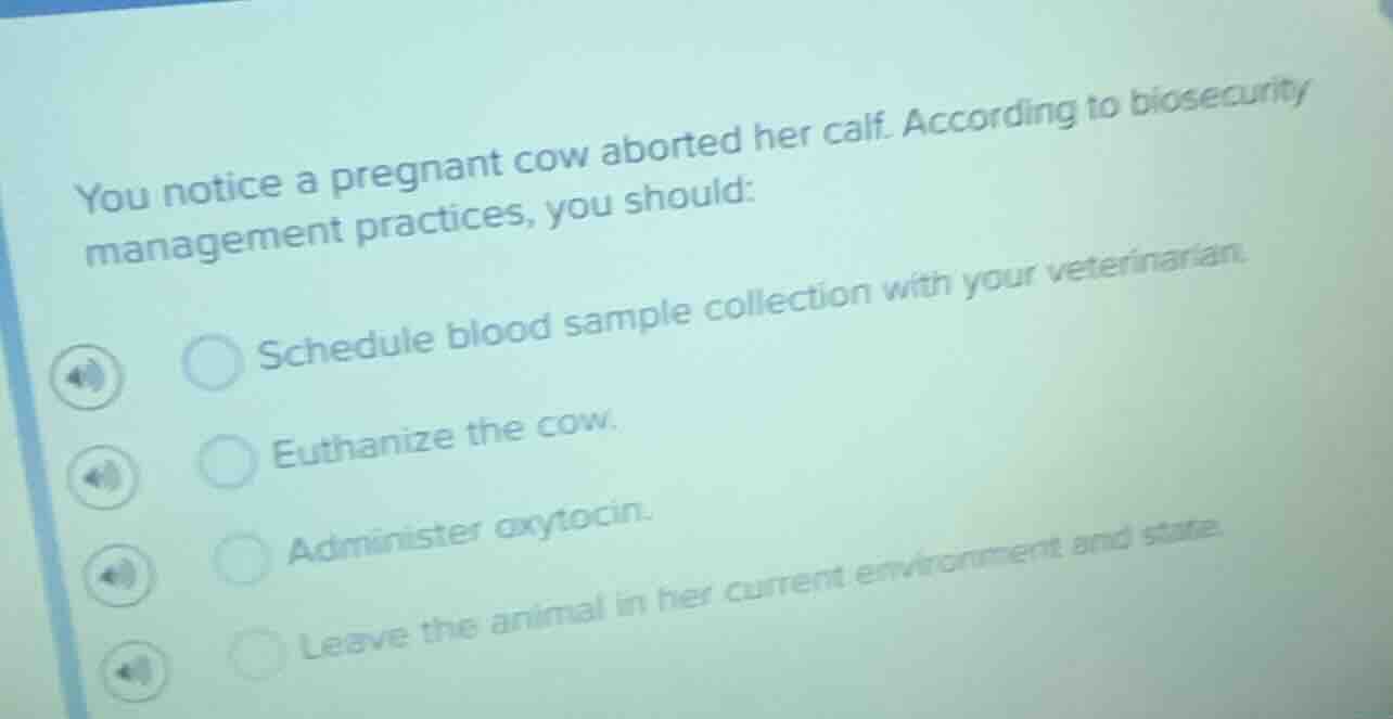 you notice a pregnant cow aborted her calf. according to biosecurity ma…