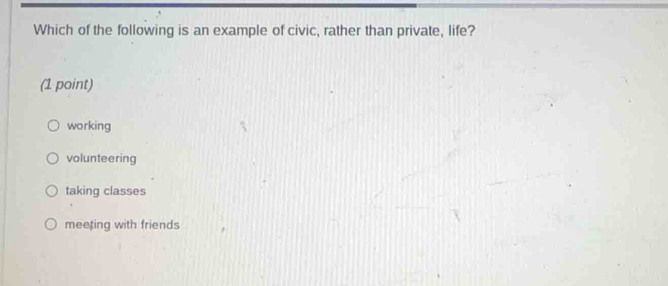 which of the following is an example of civic, rather than private, lif…