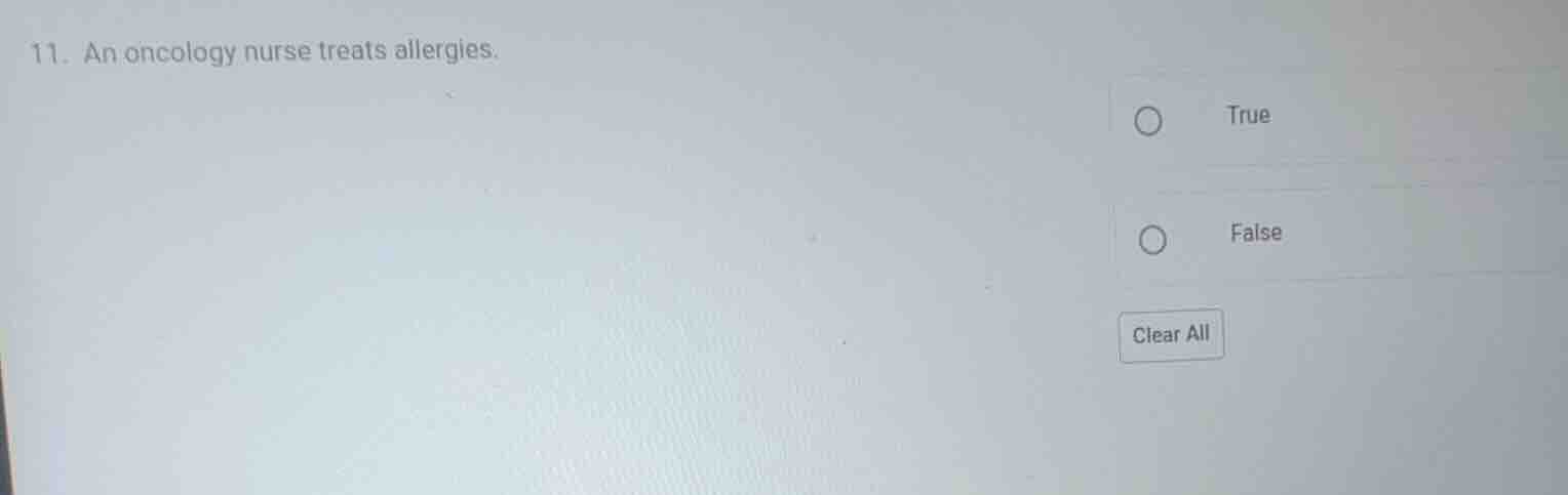 11. an oncology nurse treats allergies. true false clear all