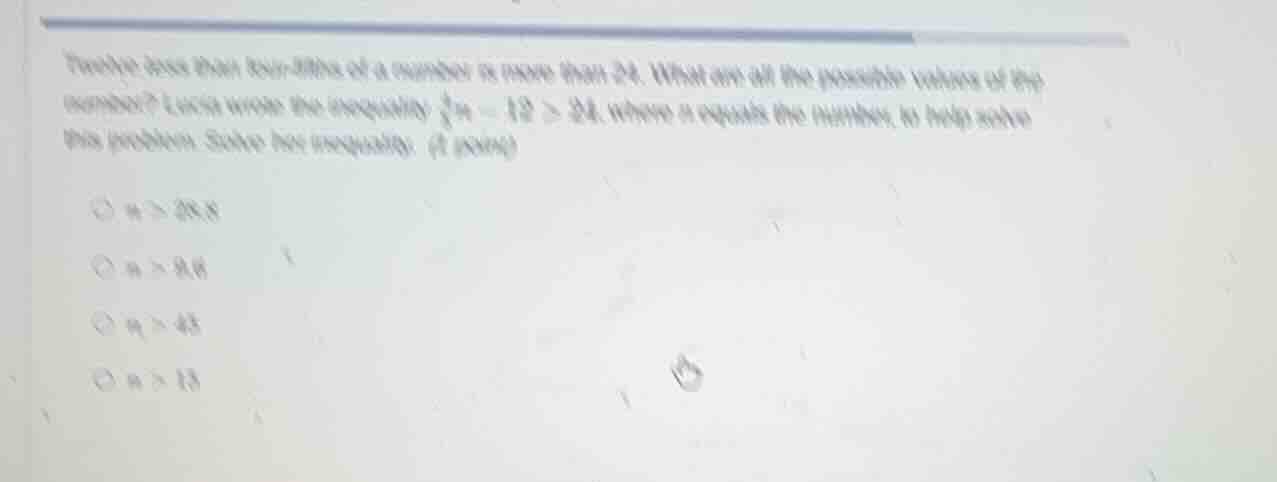 twelve less than four-fifths of a number is more than 24. what are all …