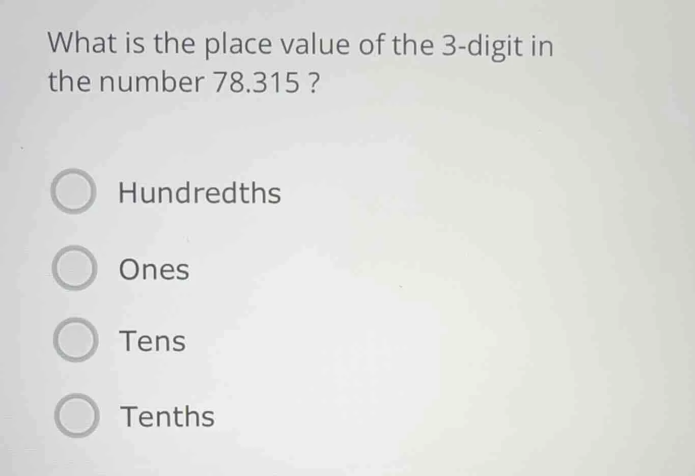 what is the place value of the 3-digit in the number 78.315? hundredths…