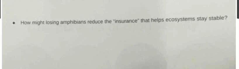 how might losing amphibians reduce the \insurance\ that helps ecosystem…