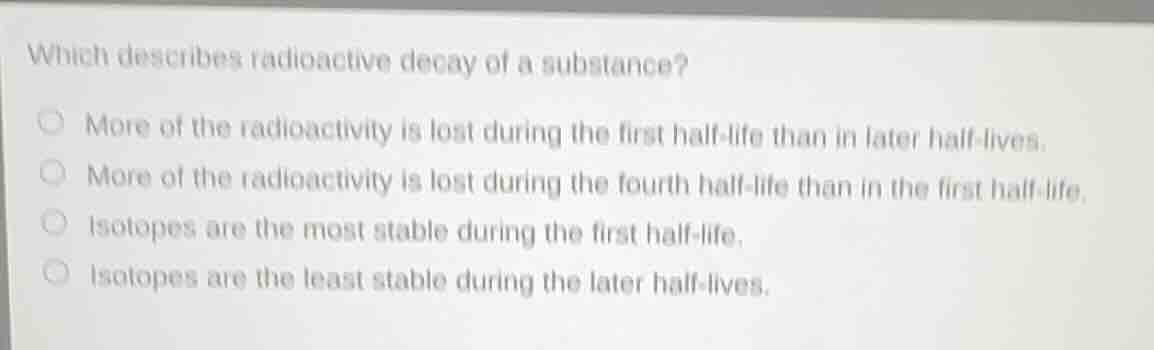 which describes radioactive decay of a substance? more of the radioacti…