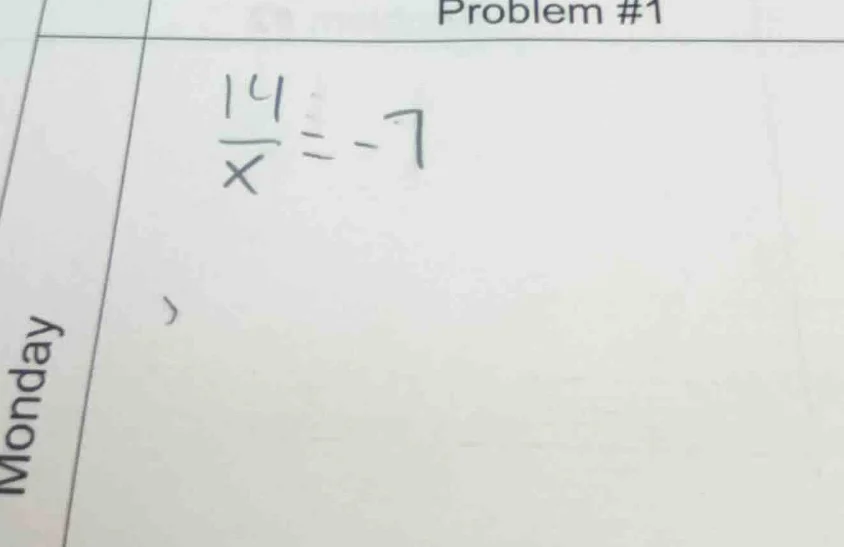 problem #1 \\frac{14}{x} = -7