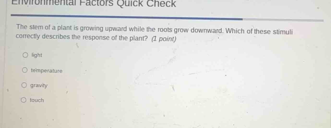environmental factors quick check the stem of a plant is growing upward…