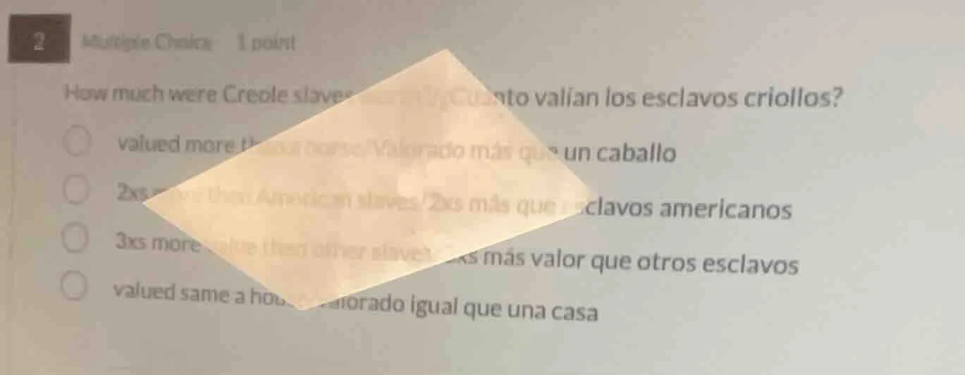 2 multiple choice 1 point how much were creole slaves worth? ¿cuánto va…