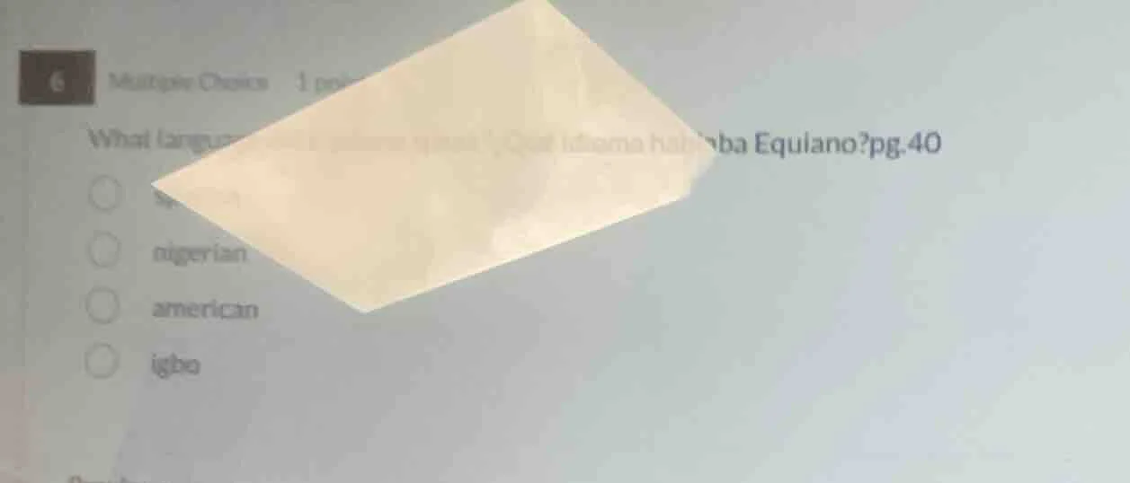 6 multiple choice 1 poin what langua... ?¿qué idioma hablaba equiano? p…