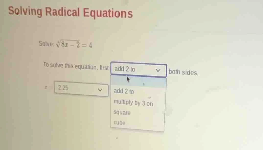 solving radical equations solve: $sqrt3{8x - 2} = 4$ to solve this equa…