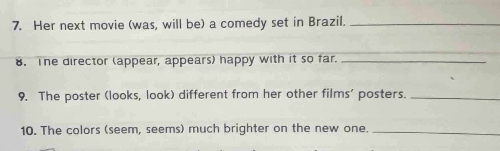 7. her next movie (was, will be) a comedy set in brazil. 8. the directo…