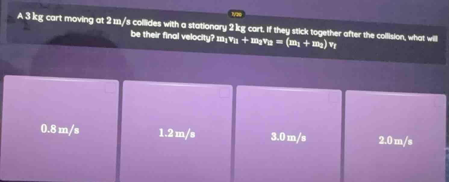 a 3 kg cart moving at 2 m/s collides with a stationary 2 kg cart. if th…