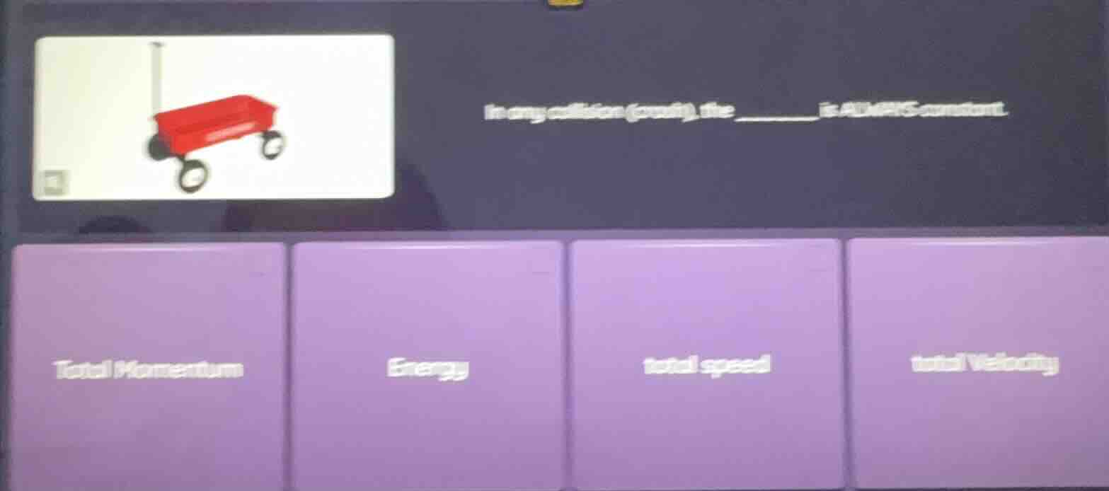 in any collision (event), the ______ is always constant. options: total…