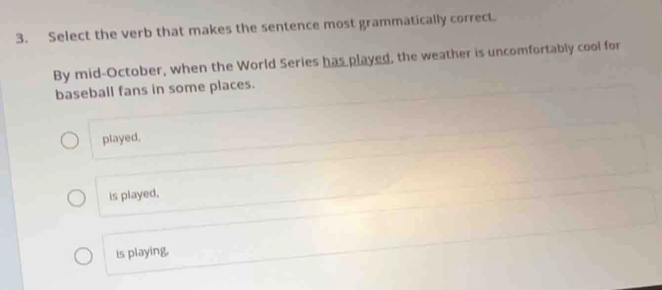 3. select the verb that makes the sentence most grammatically correct. …