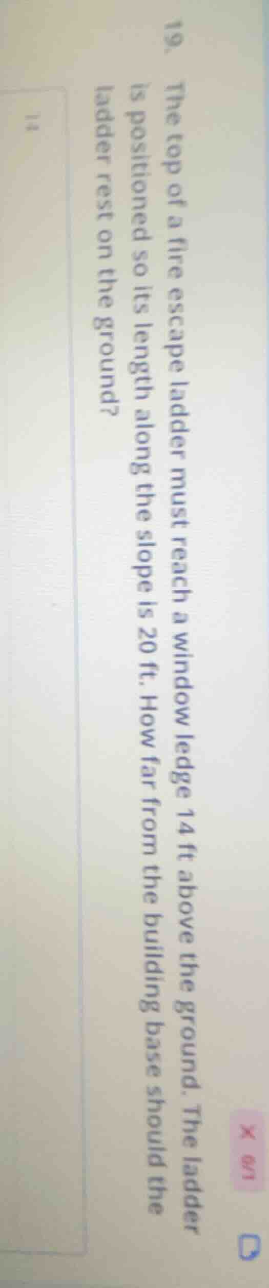 19. the top of a fire escape ladder must reach a window ledge 14 ft abo…