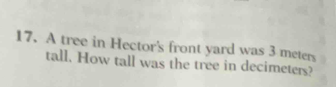 17. a tree in hectors front yard was 3 meters tall. how tall was the tr…