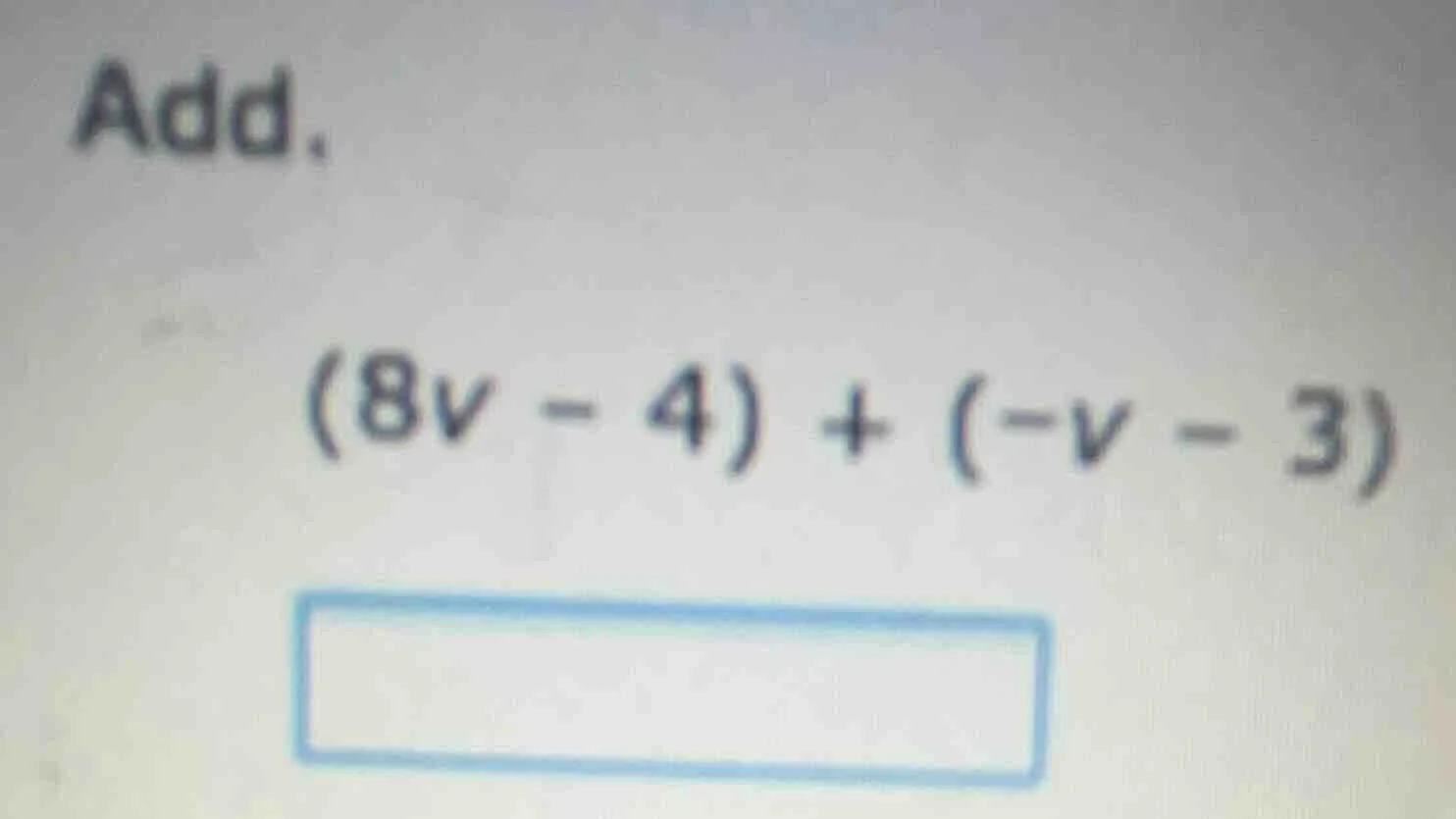 add. (8v - 4) + (-v - 3)