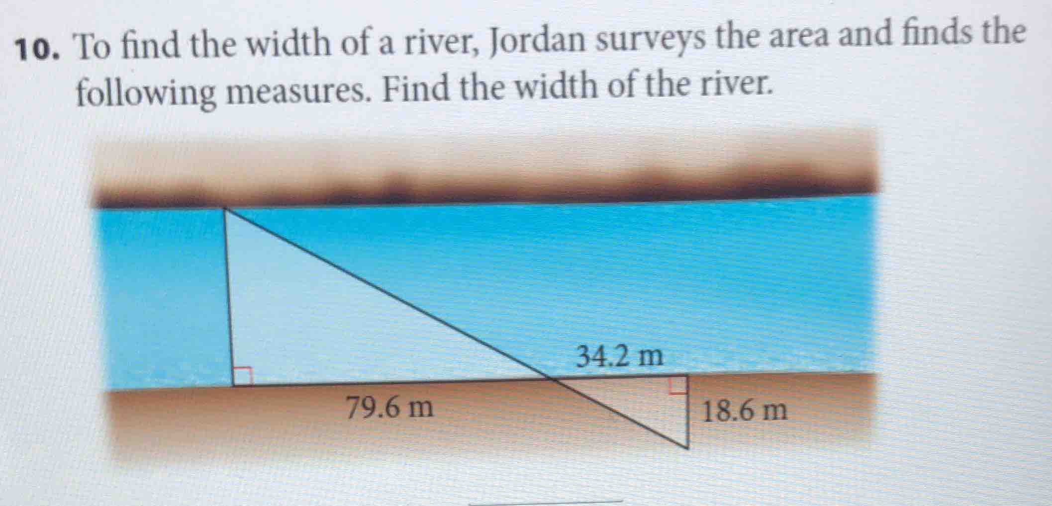 10. to find the width of a river, jordan surveys the area and finds the…