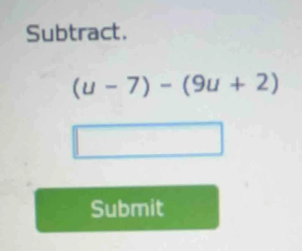 subtract. (u - 7) - (9u + 2)