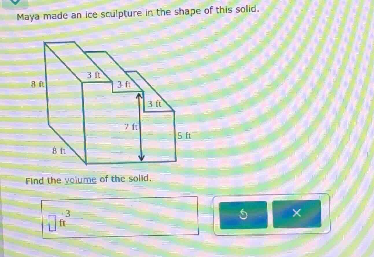 maya made an ice sculpture in the shape of this solid. find the volume …