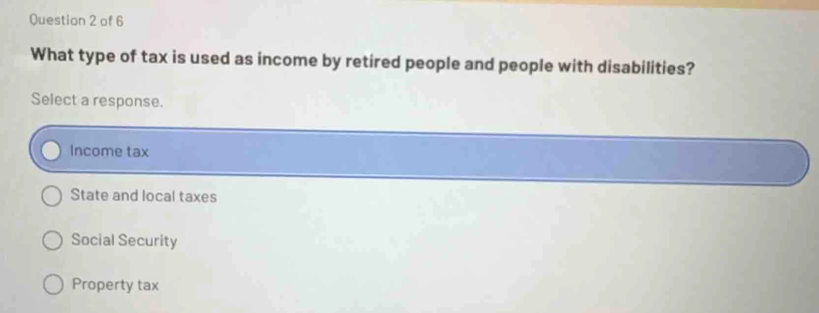 question 2 of 6 what type of tax is used as income by retired people an…