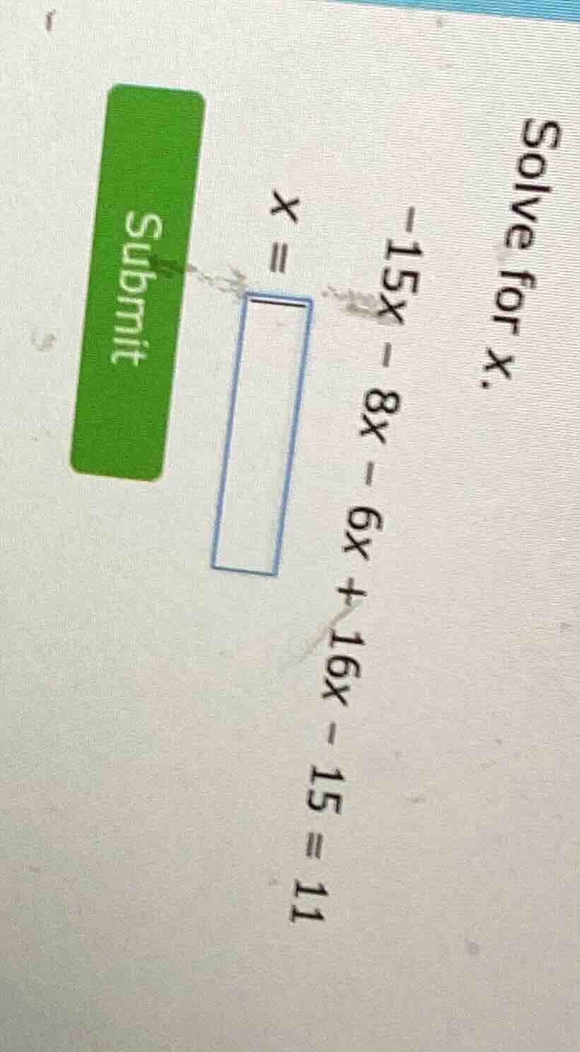 solve for x. -15x - 8x - 6x + 16x - 15 = 11 x = \\boxed{}