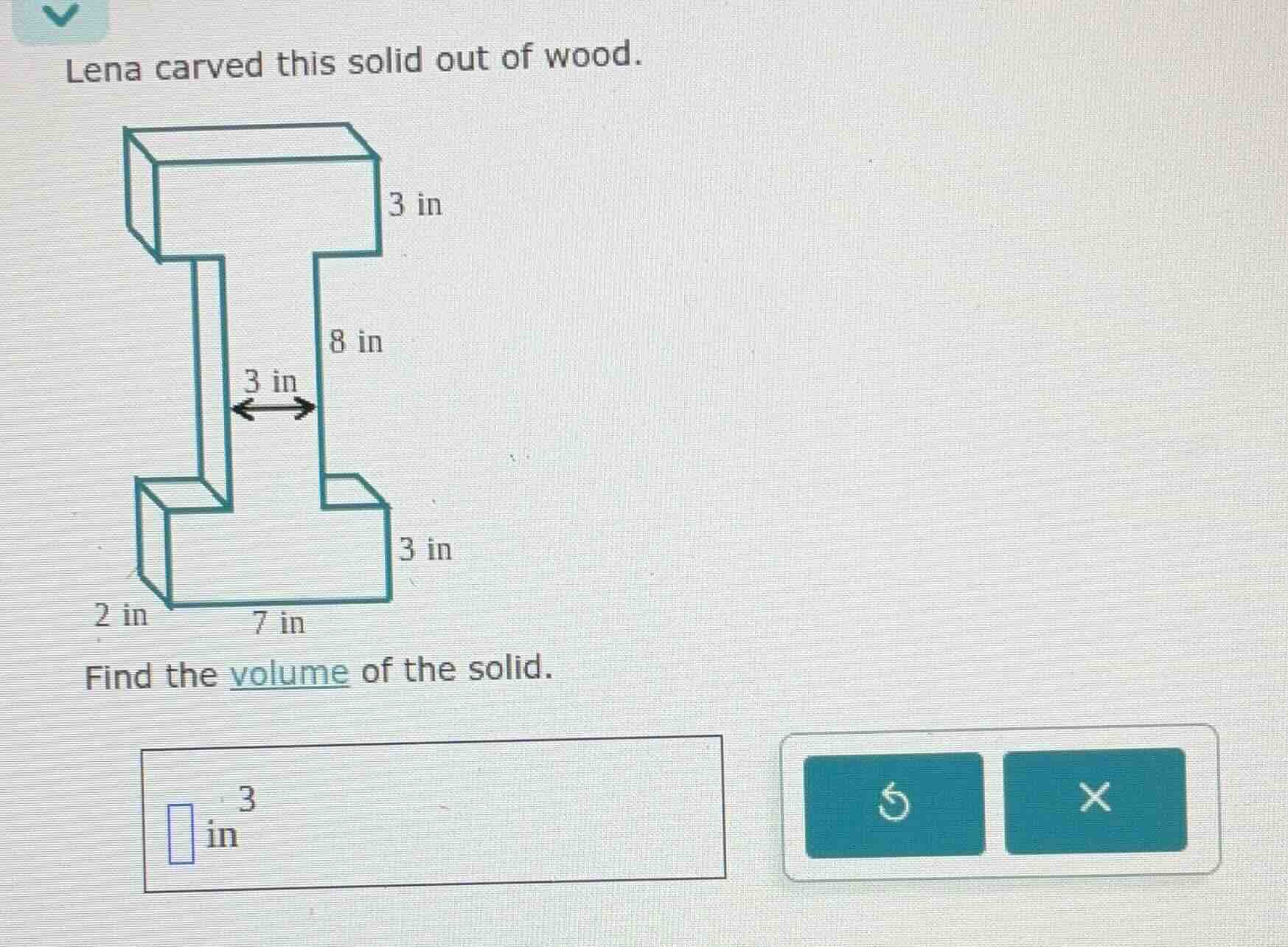 lena carved this solid out of wood. find the volume of the solid. in³